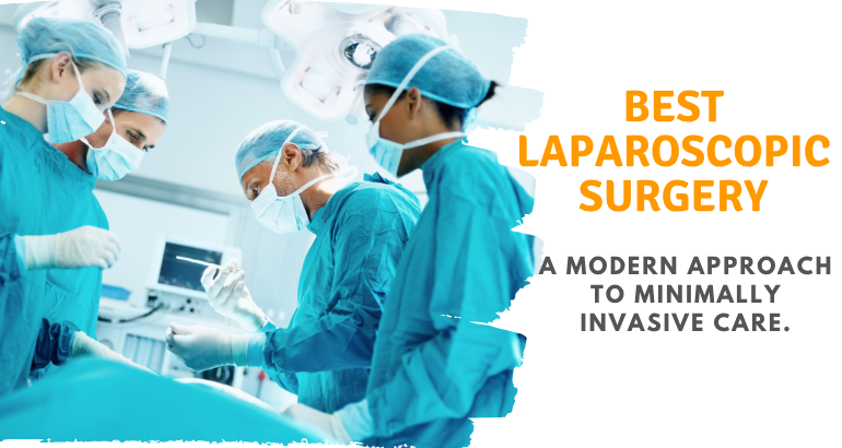 Best Laparoscopic Surgery – A Modern Approach to Minimally Invasive Care