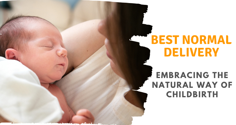 Best Normal Delivery – Embracing the Natural Way of Childbirth
